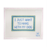 I Just Want to Hang With My Dog
